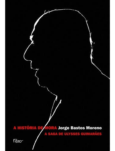 A história de Mora: A saga de Ulysses Guimarães, de Moreno, Jorge Bastos. Editora Rocco Ltda, capa mole em português, 2013