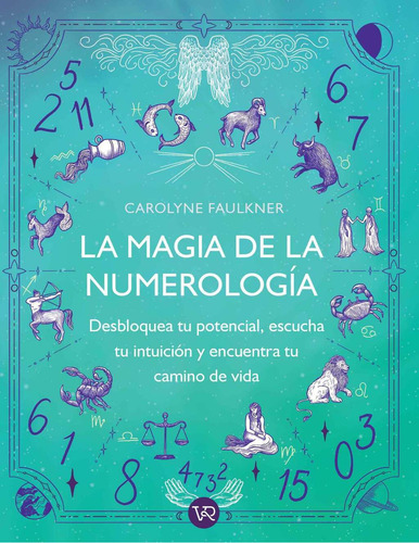 La Magia De La Numerología: Desbloquea Tu Potencial, Escucha Tu Intuición Y Encuentra Tu Camino De Vida, De Carolyne Faulkner. Editorial Vr Editoras, Tapa Blanda En Español, 2025