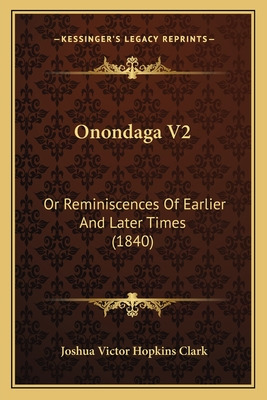 Libro Onondaga V2: Or Reminiscences Of Earlier And Later ...