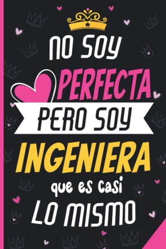 No Soy Perfecta Pero Soy Ingeniera Que Es Casi Lo Mismo: Ide