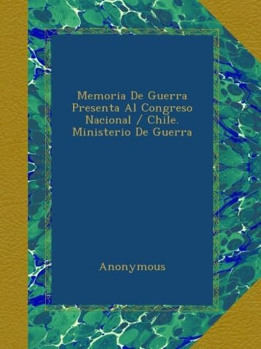 Libro: Memoria De Guerra Presenta Al Congreso Nacional /