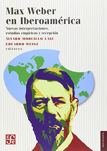 Libro Max Weber En Iberoamerica  De Morcillo Laiz Alvar Fce