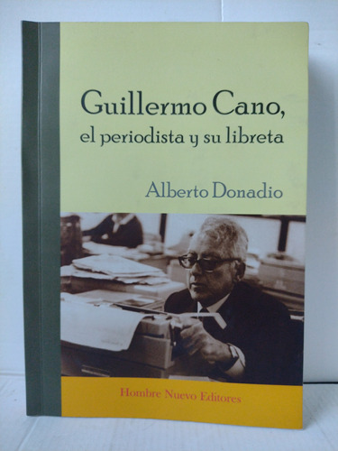 Guillermo Cano, El Periodista Y Su Libreta / Alberto Donadio
