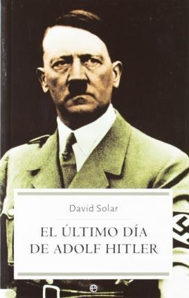 El Último Día De Adolf Hitler - David Solar