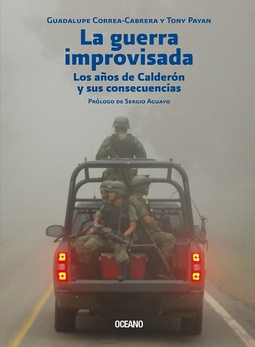 La Guerra Improvisada. Los Años De Calderón Y Sus Consecuencias, De Payan, Tony., Vol. No. Editorial Océano, Tapa Blanda En Español, 1