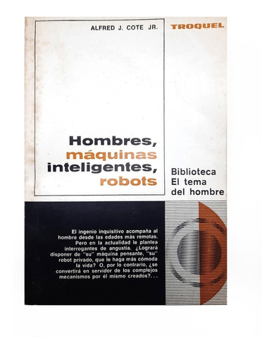 Hombres, Máquinas Inteligentes, Robots - Alfred J. Cote Jr.