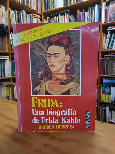 Frida: Una Biografía De Frida Kahlo - Hayden Herrera