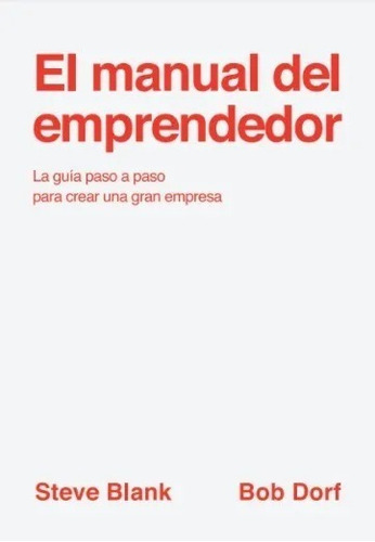 Libro El Manual Del Emprendedor - Steve Blank / Bob Dorf