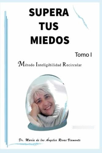 Libro: Supera Tus Miedos: Método Inteligibilidad Recircular