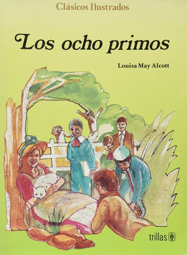 Los Ocho Primos Serie: Clásicos Ilustrados, De Alcott, Louisa May., Vol. 1. Editorial Trillas, Tapa Blanda En Español, 1992