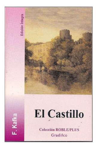 El Castillo, Franz Kafka, Editorial Gradifco Roble Plus.