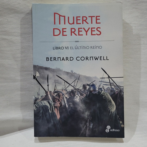 Muerte De Reyes Libro 6 Ultimo Reino Bernard Cornwell Edhasa