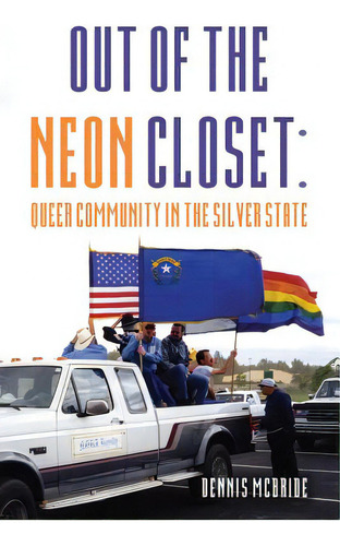 Out Of The Neon Closet: Queer Community In The Silver State, De Mcbride, Dennis. Editorial Createspace, Tapa Blanda En Inglés