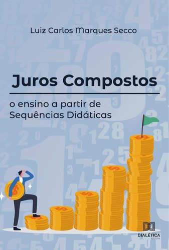 Juros Compostos, De Luiz Carlos Marques Secco. Editorial Dialética, Tapa Blanda En Portugués, 2021