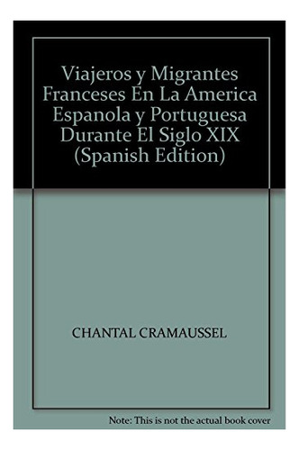 Libro Viajeros Y Migrantes Franceses Vol. I  De Cramausel Ch