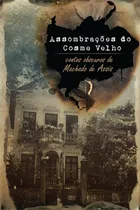 Comprar Assombraçoes Do Cosme Velho: Contos Obscuros De Machado De Assis: Contos Obscuros De Machado De Assis, De Machado De Assis., Vol. 1. Editorial Ediçoes Livre, Capa Mole, Edição 1 Em Português, 2023