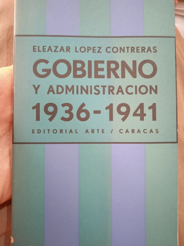 Gobierno Y Administración 1936-1941  Eleazar López Contreras