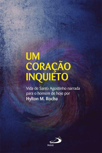 Um Coração Inquieto - Vida De Santo Agostinho