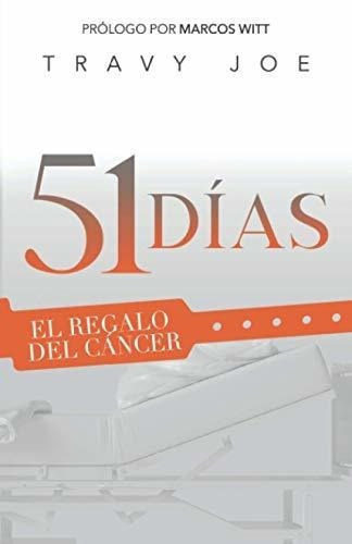 51 Dias El Regalo Del Cancer - Joe, Travy, De Joe, Tr. Editorial Travieso & Bernabe Llc En Español