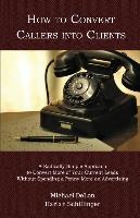 Libro How To Convert Callers Into Clients : A Radically S...
