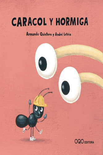 Caracol Y Hormiga, De Armando - Letria Andre Quintero., Vol. 1. Editorial Oqo, Tapa Blanda, Edición 1 En Español