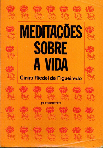 Livro Meditações Sobre A Vida - Cinira Riedel De Figueiredo 