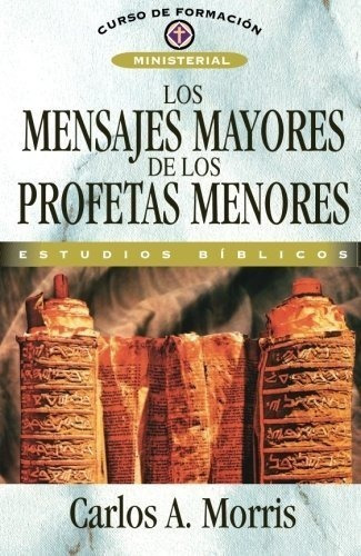 Los Mensajes Mayores De Los Profetas Menores -..., de Morris, Carlos. Editorial Clie en español