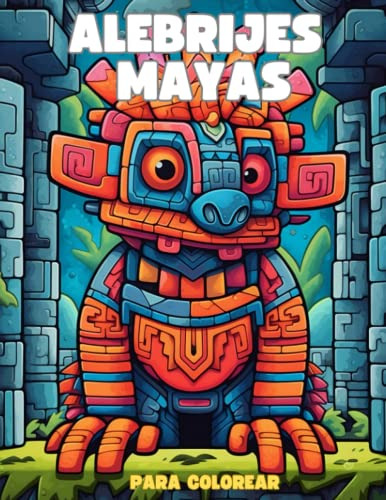 Alebrijes Mayas Para Colorear (spanish Edition), De Durán, Fernando. Editorial Independently Published, Tapa Pasta Blanda, Edición 1 En Español, 2023