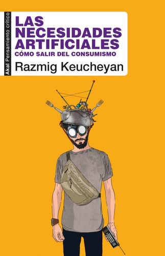 Las Necesidades Artificiales: No, De Razmig Keucheyan. Serie No, Vol. No. Editorial Akal Ediciones, Tapa Blanda, Edición No En Español, 1