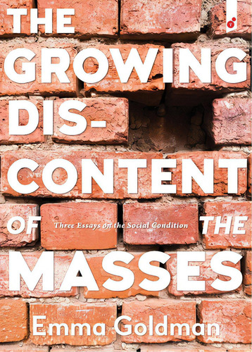 The Growing Discontent Of The Masses: Three Essays On The Social Condition, De Goldman, Emma. Editorial Lightning Source Inc, Tapa Blanda En Inglés