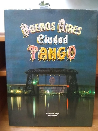 Buenos Aires Ciudad Tango. Proy. Ed Y Dir. Marique Zago.