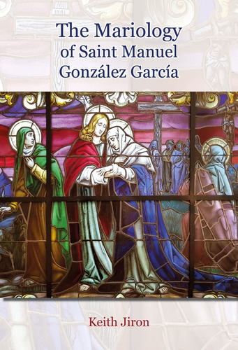 The Mariology of  Saint Manuel González García, de Keith Jiron. Editorial EGDA, tapa blanda en inglés, 2022