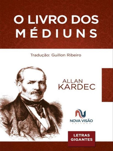 O Livro Dos Médiuns - Letras Gigantes: Letras Gigantes, De Kardec, Allan. Editora Nova Visão, Capa Mole Em Português