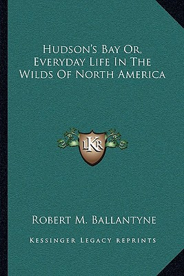 Libro Hudson's Bay Or, Everyday Life In The Wilds Of Nort...