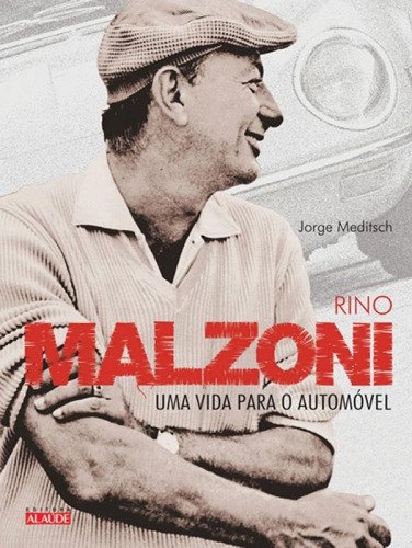 Rino Malzoni: Uma Vida Para O Automóvel, De Meditsch, Jorge. Editora Alaude, Capa Mole Em Português