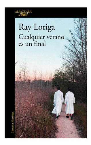 Cualquier Verano Es Un Final, De Loriga, Ray. Editorial Alfaguara, Tapa Blanda En Español