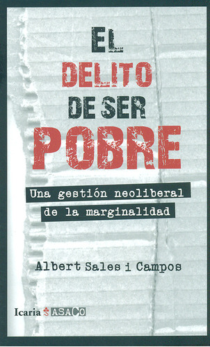 Delito De Ser Pobre. Una Gestión Neoliberal De La Marginalidad, El, De Albert Sales I Campos. Editorial Icaria, Tapa Blanda, Edición 1 En Español, 2014