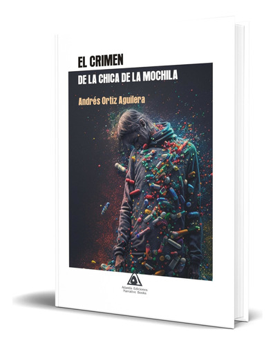 Libro El Crimen De La Chica De La Mochila [ Original ], De Andrés Ortiz Aguilera. Editorial Ediciones Atlantis, Tapa Blanda En Español, 2023