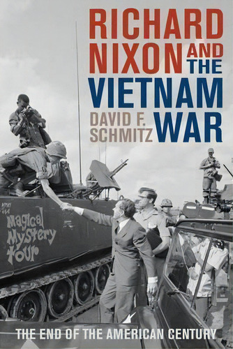Richard Nixon And The Vietnam War : The End Of The American Century, De David F. Schmitz. Editorial Rowman & Littlefield, Tapa Blanda En Inglés