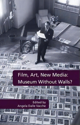 Film, Art, New Media: Museum Without Walls? : Museum Without Walls?, De Angela Dalle Vacche., Vol. 1. Editorial Palgrave Macmillan, Tapa Dura En Inglés