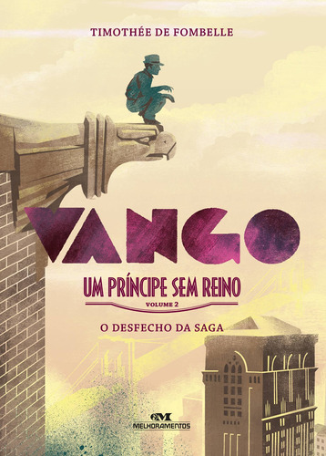 Vango – Um príncipe sem reino: Volume 2: O desfecho da Saga, de de Fombelle, Timothée. Série Vango (2), vol. 2. Editora Melhoramentos Ltda., capa mole em português, 2017