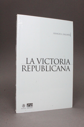 La Victoria Republicana Ignacio L Vallarta Nuevo 