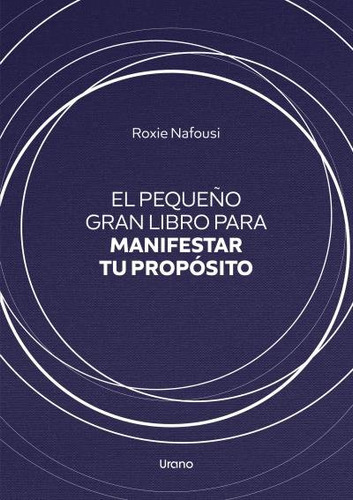 El Pequeãâo Gran Libro Para Manifestar Tu Proposito, De Nafousi, Roxie. Editorial Urano, Tapa Dura En Español
