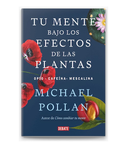Tu Mente Bajo Los Efectos De Las Plantas- Michael Pollan