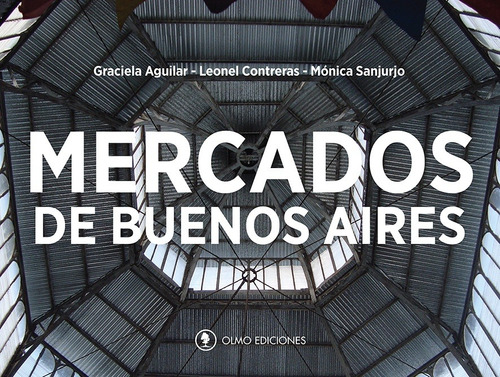 Mercados De Buenos Aires - Aguilar, Contreras Y Otros