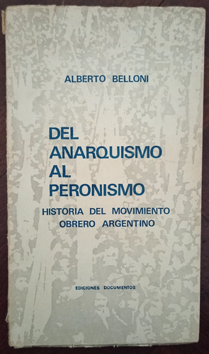 Del Anarquismo Al Peronismo - Alberto Belloni