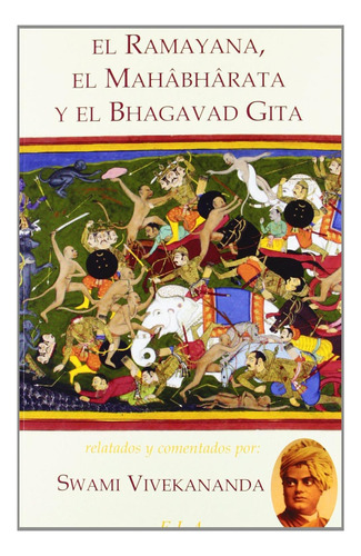 RAMAYANA, MAHABHARATA Y EL BHAGAVAD GITA, EL, de Swami Vivekananda. Editorial Ediciones Librería Argentina, tapa pasta blanda, edición 1 en español, 2012