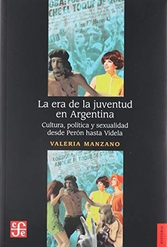 La Era De La Juventud En Argentina. Cultura, Política Y Se