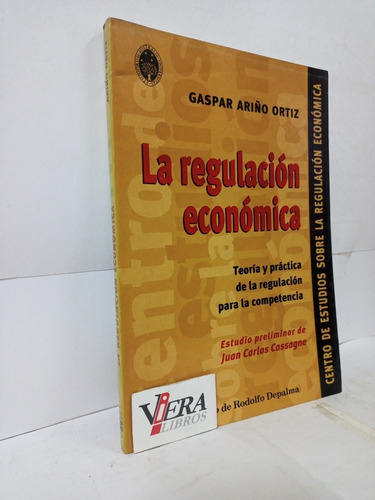 La Regulación Económica Teoría Y Práctica / Ariño Ortiz G.