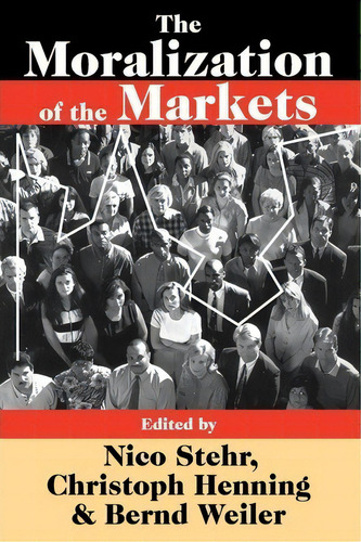 The Moralization Of The Markets, De Nico Stehr. Editorial Taylor Francis Inc, Tapa Blanda En Inglés